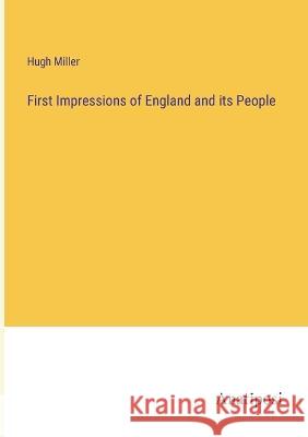 First Impressions of England and its People Hugh Miller 9783382300302 Anatiposi Verlag