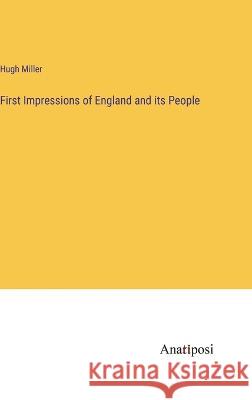 First Impressions of England and its People Hugh Miller 9783382300319