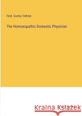 The Homoeopathic Domestic Physician Ferd Gustav Oehme 9783382300463 Anatiposi Verlag