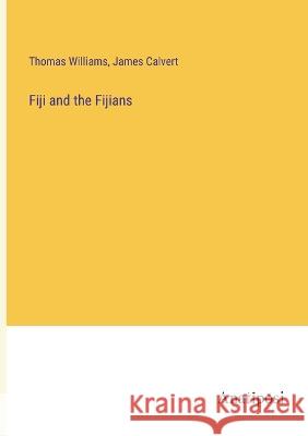 Fiji and the Fijians Thomas Williams James Calvert 9783382300524 Anatiposi Verlag