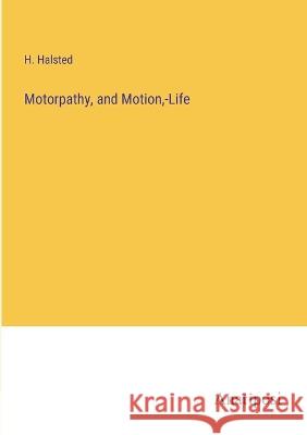 Motorpathy, and Motion, -Life H. Halsted 9783382300586
