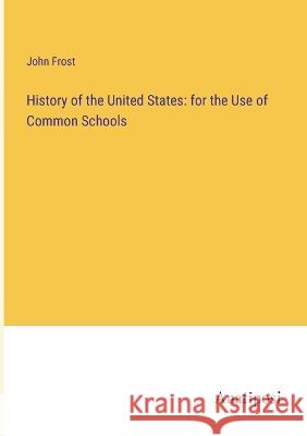 History of the United States: for the Use of Common Schools John Frost 9783382300869