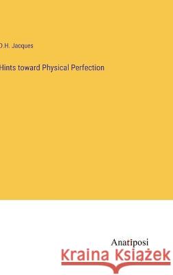 Hints toward Physical Perfection D. H. Jacques 9783382301132 Anatiposi Verlag