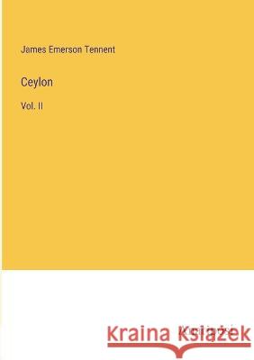 Ceylon: Vol. II James Emerson Tennent 9783382301224