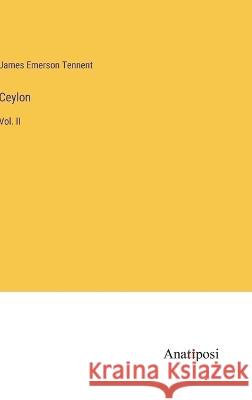 Ceylon: Vol. II James Emerson Tennent 9783382301231