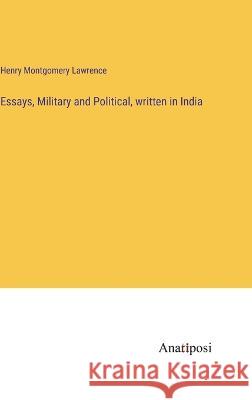 Essays, Military and Political, written in India Henry Montgomery Lawrence 9783382301255