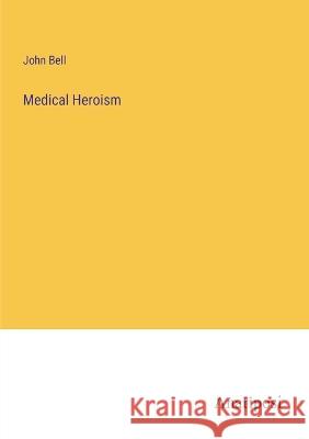 Medical Heroism John Bell 9783382301309