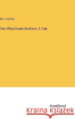 The Affectionate Brothers: A Tale Hofland 9783382301750 Anatiposi Verlag