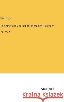 The American Journal of the Medical Sciences: Vol. XXXVII Isaac Hays 9783382302078 Anatiposi Verlag