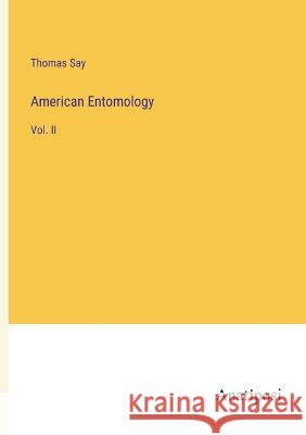 American Entomology: Vol. II Thomas Say 9783382302542 Anatiposi Verlag