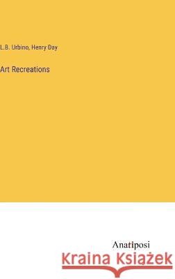 Art Recreations L. B. Urbino Henry Day 9783382304218 Anatiposi Verlag