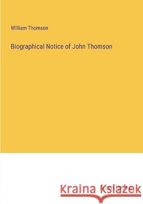 Biographical Notice of John Thomson William Thomson 9783382305406 Anatiposi Verlag