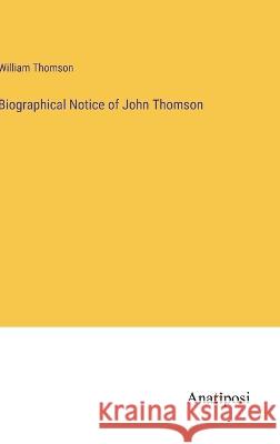 Biographical Notice of John Thomson William Thomson 9783382305413 Anatiposi Verlag