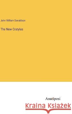 The New Cratylus John William Donaldson 9783382305895 Anatiposi Verlag