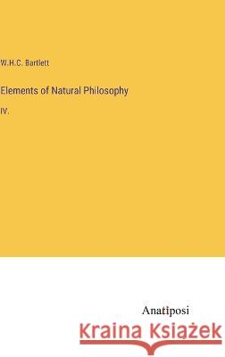 Elements of Natural Philosophy: IV. William Holms Chambers Bartlett 9783382306137