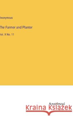 The Farmer and Planter: Vol. X No. 11 Anonymous 9783382306618