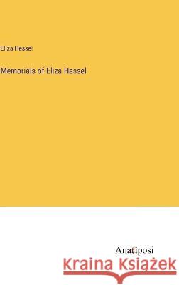 Memorials of Eliza Hessel Eliza Hessel 9783382307059