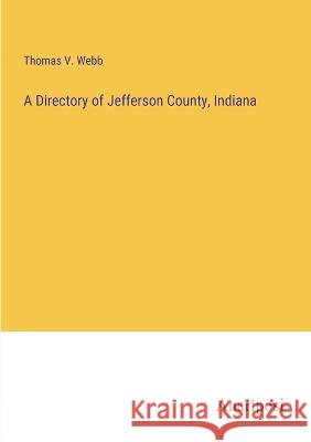 A Directory of Jefferson County, Indiana Thomas V. Webb 9783382307301 Anatiposi Verlag