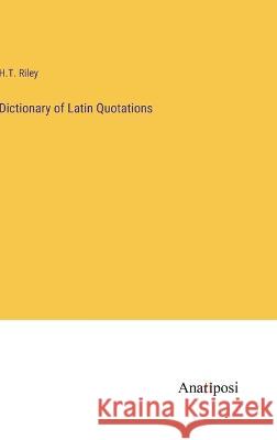 Dictionary of Latin Quotations H. T. Riley 9783382307554 Anatiposi Verlag