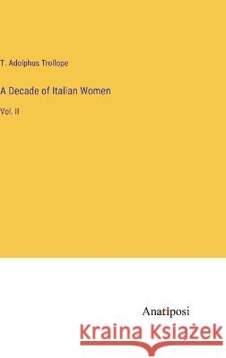 A Decade of Italian Women: Vol. II T. Adolphus Trollope 9783382307875 Anatiposi Verlag