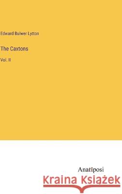 The Caxtons: Vol. II Edward Bulwe 9783382308292 Anatiposi Verlag