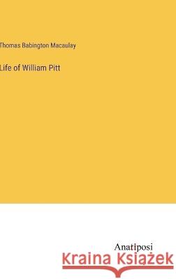 Life of William Pitt Thomas Babington Macaulay   9783382308773 Anatiposi Verlag