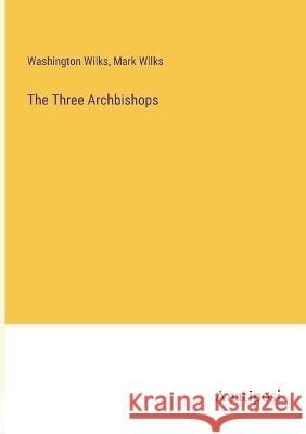 The Three Archbishops Washington Wilks Mark Wilks  9783382309008