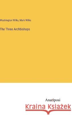 The Three Archbishops Washington Wilks Mark Wilks  9783382309015