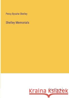 Shelley Memorials Percy Bysshe Shelley 9783382309220