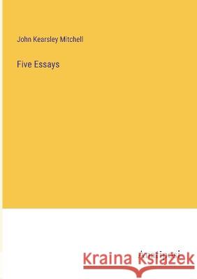 Five Essays John Kearsley Mitchell   9783382309626