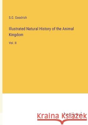 Illustrated Natural History of the Animal Kingdom: Vol. II S G Goodrich   9783382310141 Anatiposi Verlag