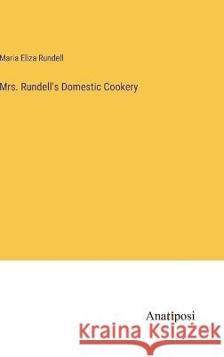 Mrs. Rundell's Domestic Cookery Maria Eliza Rundell   9783382310912 Anatiposi Verlag