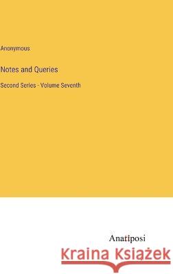 Notes and Queries: Second Series - Volume Seventh Anonymous   9783382310950 Anatiposi Verlag