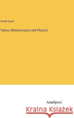 Tables, Meteorological and Physical Arnold Guyot   9783382311018