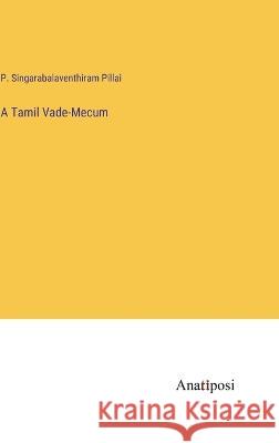A Tamil Vade-Mecum P Singarabalaventhiram Pillai   9783382311292 Anatiposi Verlag