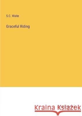 Graceful Riding S C Waite   9783382312046 Anatiposi Verlag