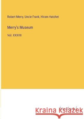 Merry's Museum: Vol. XXXVII Merry, Robert Uncle Frank Hiram Hatchet 9783382312121