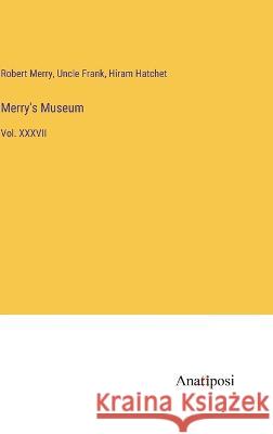 Merry's Museum: Vol. XXXVII Merry, Robert Uncle Frank Hiram Hatchet 9783382312138