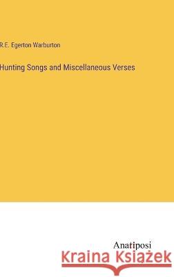 Hunting Songs and Miscellaneous Verses R E Egerton Warburton   9783382312879