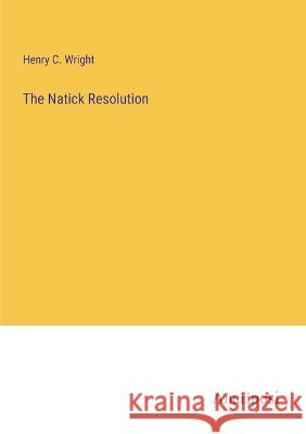 The Natick Resolution Henry C Wright   9783382312909
