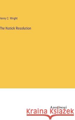 The Natick Resolution Henry C Wright   9783382312916