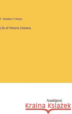 Life of Vittoria Colonna T Adolphus Trollope   9783382313050 Anatiposi Verlag
