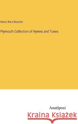 Plymouth Collection of Hymns and Tunes Henry Ward Beecher   9783382313135