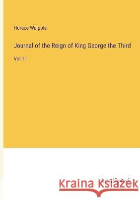 Journal of the Reign of King George the Third: Vol. II Horace Walpole   9783382313661 Anatiposi Verlag