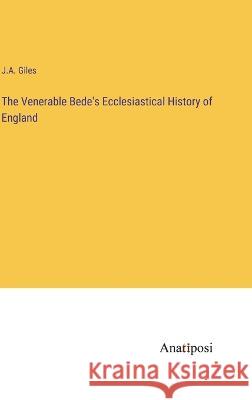 The Venerable Bede's Ecclesiastical History of England J a Giles   9783382313876 Anatiposi Verlag