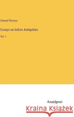 Essays on Indian Antiquities: Vol. I Edward Thomas   9783382315290 Anatiposi Verlag