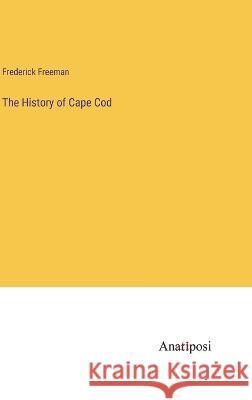 The History of Cape Cod Frederick Freeman   9783382315375 Anatiposi Verlag