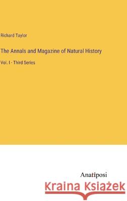 The Annals and Magazine of Natural History: Vol. I - Third Series Richard Taylor   9783382315856 Anatiposi Verlag