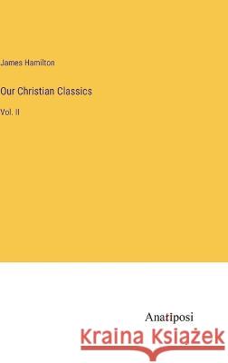 Our Christian Classics: Vol. II James Hamilton   9783382316457 Anatiposi Verlag