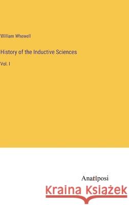 History of the Inductive Sciences: Vol. I William Whewell   9783382317157 Anatiposi Verlag